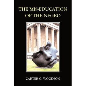 The Mis-Education of the Negro -- Carter G. Woodson